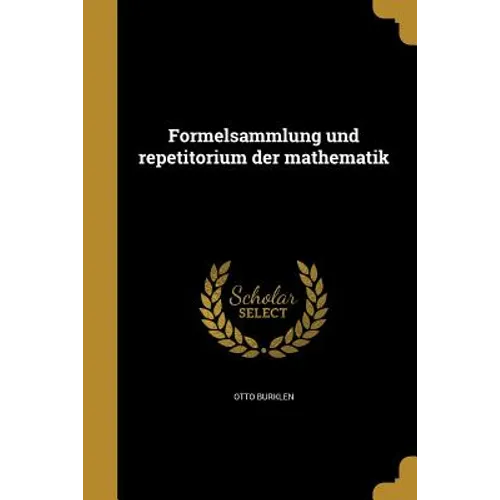 Formelsammlung und repetitorium der mathematik