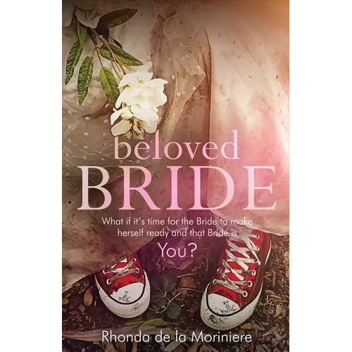 Beloved Bride: What if it's time for the bride to make herself ready and that bride is YOU?