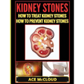 Kidney Stones: How To Treat Kidney Stones: How To Prevent Kidney Stones