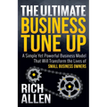 The Ultimate Business Tune Up: A Simple Yet Powerful Business Model That Will Transform the Lives of Small Business Owners