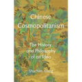 Chinese Cosmopolitanism: The History and Philosophy of an Idea
