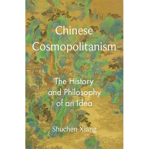 Chinese Cosmopolitanism: The History and Philosophy of an Idea