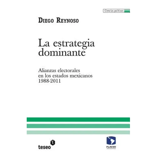 La estrategia dominante: Alianzas electorales en los estados mexicanos. 1988-2011