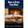 How To Study Your Bible: Mining the Treasures of God's Word