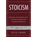 Stoicism - Purpose and Perspectives: Ancient Wisdom for Modern Happiness: How to Practice Stoicism in Your Daily Life