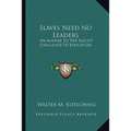 Slaves Need No Leaders: An Answer To The Fascist Challenge To Education