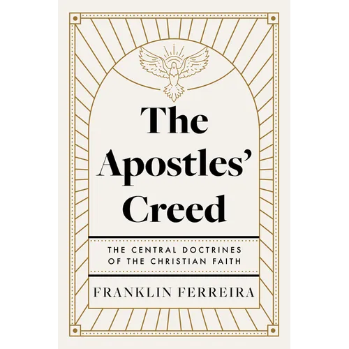 The Apostles' Creed: The Central Doctrines of the Christian Faith