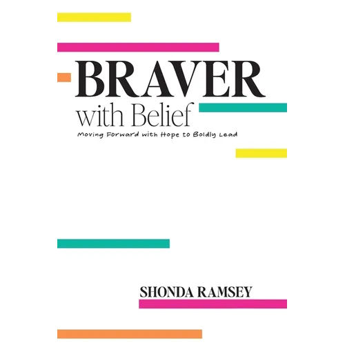 Braver with Belief: Moving Forward with Hope to Boldly Lead