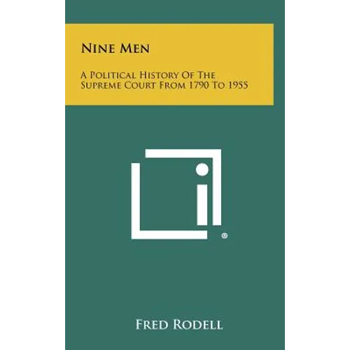Nine Men: A Political History Of The Supreme Court From 1790 To 1955
