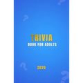 Trivia Book For Adults: A general knowledge bar quiz of family game book Test your friends, families and teenagers in categories of TV, Histor