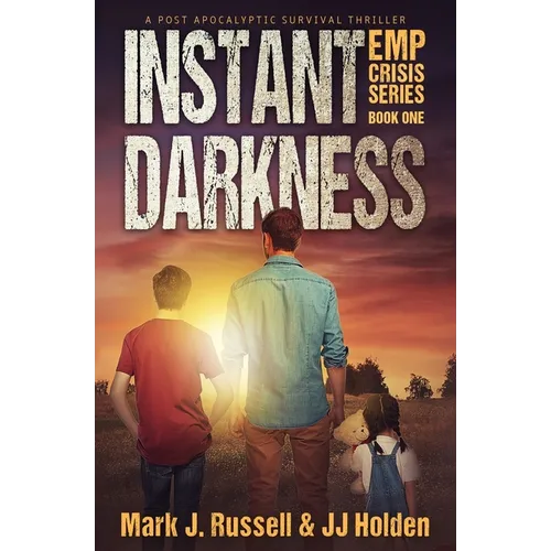 Instant Darkness: A Post Apocalyptic Survival Thriller (EMP Crisis Series Book 1)