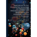 Einführung in Das Studium Der Alkaloide Mit Besonderer Berücksichtigung Der Vegetabilischen Alkaloide Und Der Ptomaine