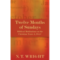 Twelve Months of Sundays: Biblical Meditations on the Christian Years A, B and C