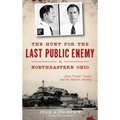 The Hunt for the Last Public Enemy in Northeastern Ohio: Alvin "creepy" Karpis and His Road to Alcatraz