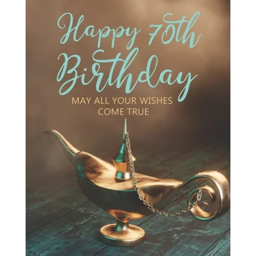 Happy 70th Birthday: May All Your Wishes Come True