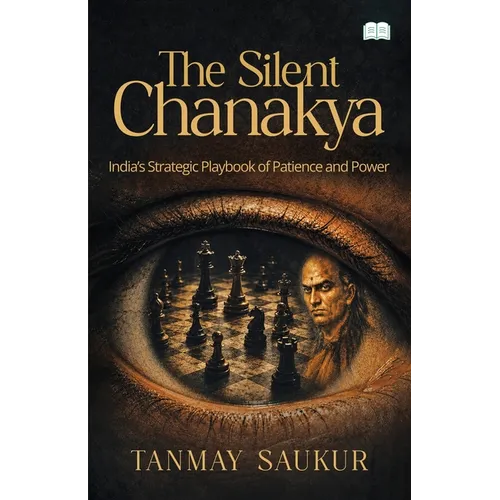 The Silent Chanakya-India's Strategic Playbook of Patience and Power