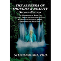 The Algebra of Thought & Reality: Second Edition: The Mathematical Basis for Plato's Theory of Ideas, and Reality Extended to Include a Priori Observe