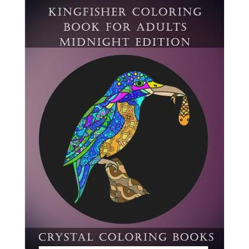 Kingfisher Coloring Book For Adults Midnight Edition: 30 Kingfisher Coloring Book For Adults, Stress relief And Relaxation. Unwind With This Beautiful