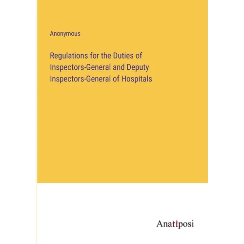 Regulations for the Duties of Inspectors-General and Deputy Inspectors-General of Hospitals