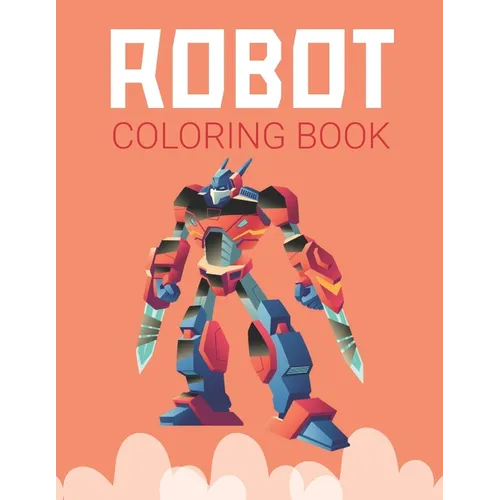 Robot Coloring Book: Advanced Coloring Pages for Everyone, Adults, Teens, Twins, Older Kids, Boys, Girls & Practice for Stress Relief & Relaxation