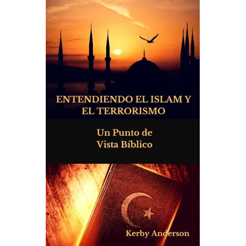 Entendiendo El Islam Y El Terrorismo: Un Punto de Vista Bíblico por