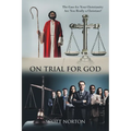 On Trial for God: The Case for Your Christianity: Are You Really a Christian?