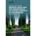 German Jews and the Persistence of Jewish Identity in Conversion: Writing the Jewish Self