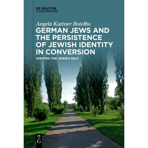 German Jews and the Persistence of Jewish Identity in Conversion: Writing the Jewish Self