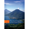 Maya Sacred Geography and the Creator Deities: Volume 257