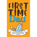 First Time Dad: The Ultimate Guide for New Dads about Pregnancy Preparation and Childbirth - Advice, Facts, Tips, and Stories for First Time Fathers!