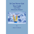 It Can Never Get Too Cold: And Other Minnesota Humor