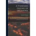 A Standard History of Oklahoma; an Authentic Narrative of Its Development From the Date of the First European Exploration Down to the Present Time, In