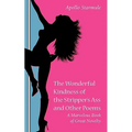The Wonderful Kindness of the Stripper's Ass and Other Poems: A Marvelous Book of Great Novelty