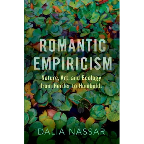 Romantic Empiricism: Nature, Art, and Ecology from Herder to Humboldt