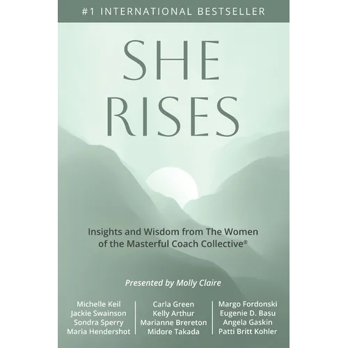 She Rises: Insights and Wisdom from the Women of The Masterful Coach Collective