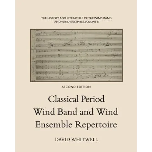 The History and Literature of the Wind Band and Wind Ensemble: Classical Period Wind Band and Wind Ensemble Repertoire