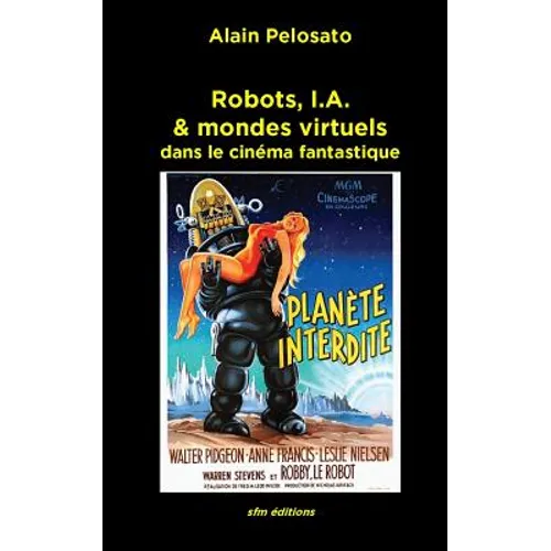Robots, I.A. & mondes virtuels: dans le cinéma fantastique