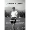 James M. H. Gregg: Selected Works: Social Justice Zen Master Ideas of a Twentieth Century Grandfather Some Poems