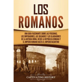 Los romanos: Una guía fascinante sobre las personas, los emperadores, los soldados y los gladiadores de la antigua Roma, desde la República romana y e