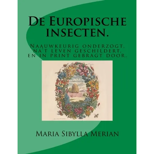 De Europische insecten.: Naauwkeurig onderzogt, na't leven geschildert, en in print gebragt door