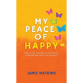 My Peace of Happy: A Self-Love Journey to Happiness, Purpose and Lifestyle Success