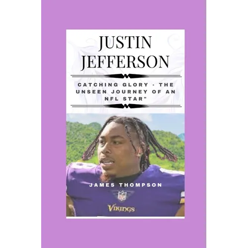 Justin Jefferson: Catching Glory - The Unseen Journey of an NFL Star