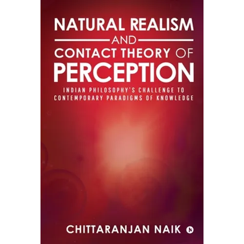 Natural Realism and Contact Theory of Perception: Indian Philosophy's Challenge to Contemporary Paradigms of Knowledge