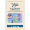 Talking CBT with Parents and Children: A Guide for the Cognitive-Behavioral Therapist