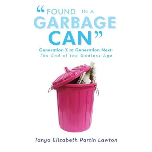 Found in a Garbage Can: Generation X to Generation Next: The End of the Godless Age