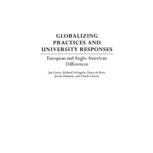 Globalizing Practices and University Responses: European and Anglo-American Differences