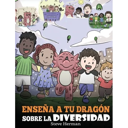 Enseña a tu Dragón Sobre la Diversidad: (Teach Your Dragon About Diversity) Un lindo cuento infantil para enseñar a los niños sobre la diversidad y la