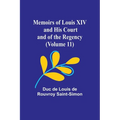 Memoirs of Louis XIV and His Court and of the Regency (Volume 11)
