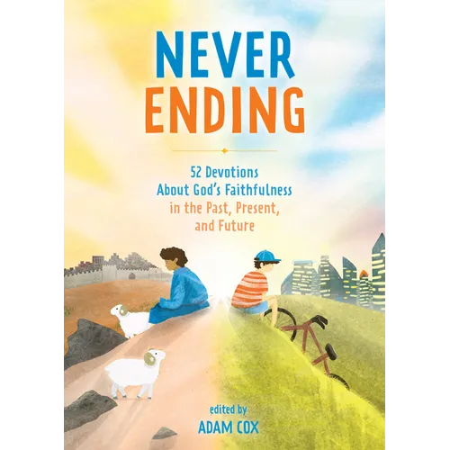Never Ending: 52 Devotions about God's Faithfulness in the Past, Present, and Future