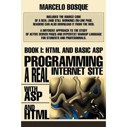Programming a REAL Internet Site with ASP and HTML: Book I: HTML and Basic ASP